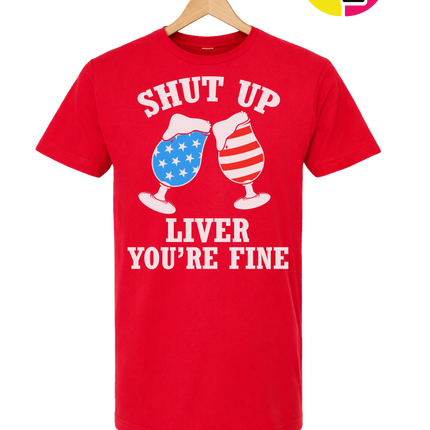Shut Up Liver You’re Fine Tee