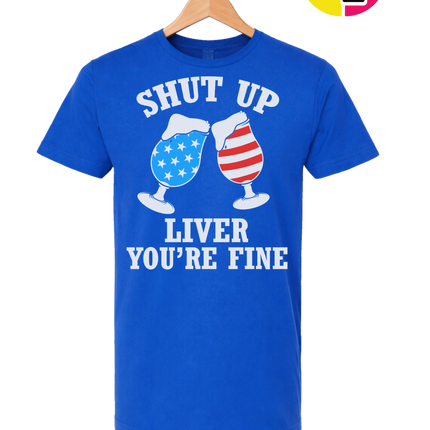 Shut Up Liver You’re Fine Tee