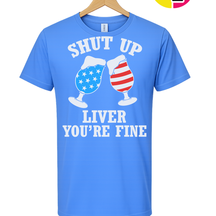 Shut Up Liver You’re Fine Tee