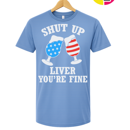 Shut Up Liver You’re Fine Tee