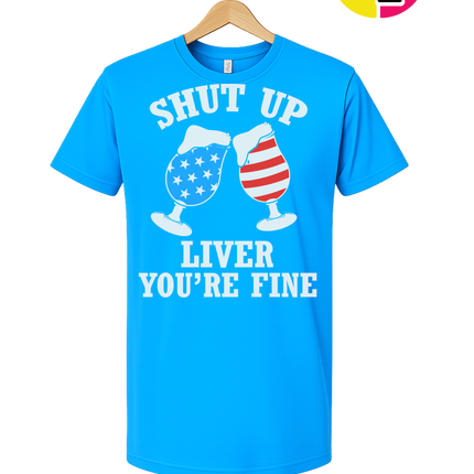 Shut Up Liver You’re Fine Tee