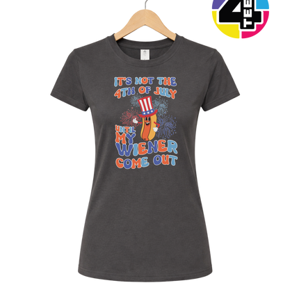 Not the 4th Until My Wiener Comes Out Women's Tee