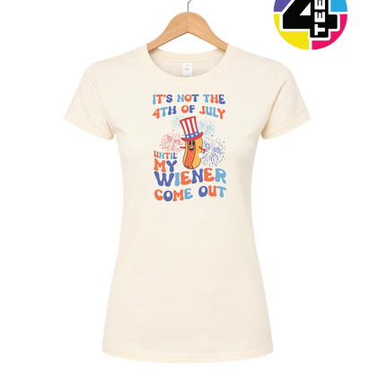 Not the 4th Until My Wiener Comes Out Women's Tee