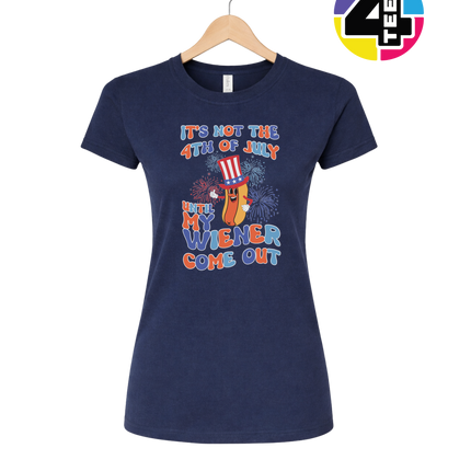Not the 4th Until My Wiener Comes Out Women's Tee