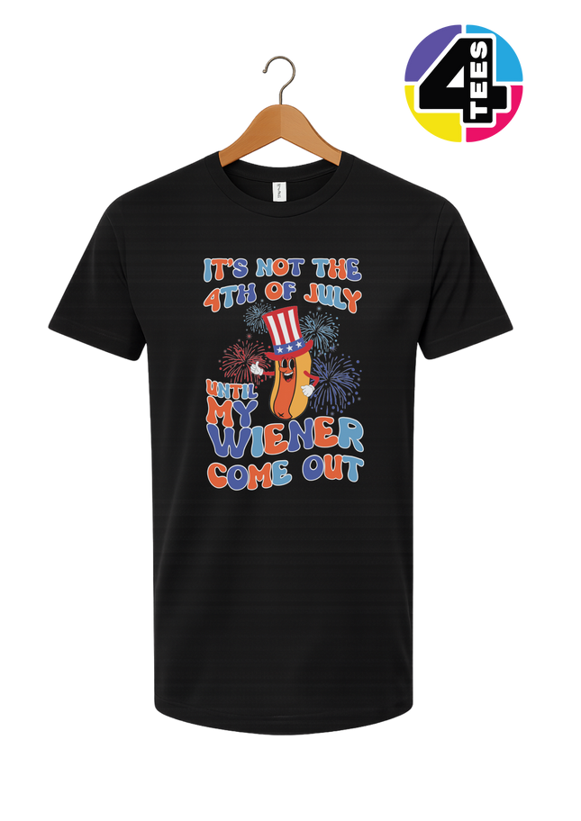 Not the 4th Until My Wiener Comes Out Tee