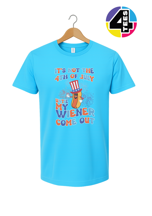 Not the 4th Until My Wiener Comes Out Tee
