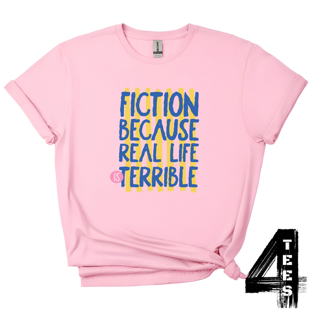Fiction Because Real Life is Terrible