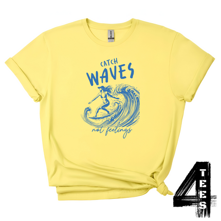 Catch Waves Not Feelings