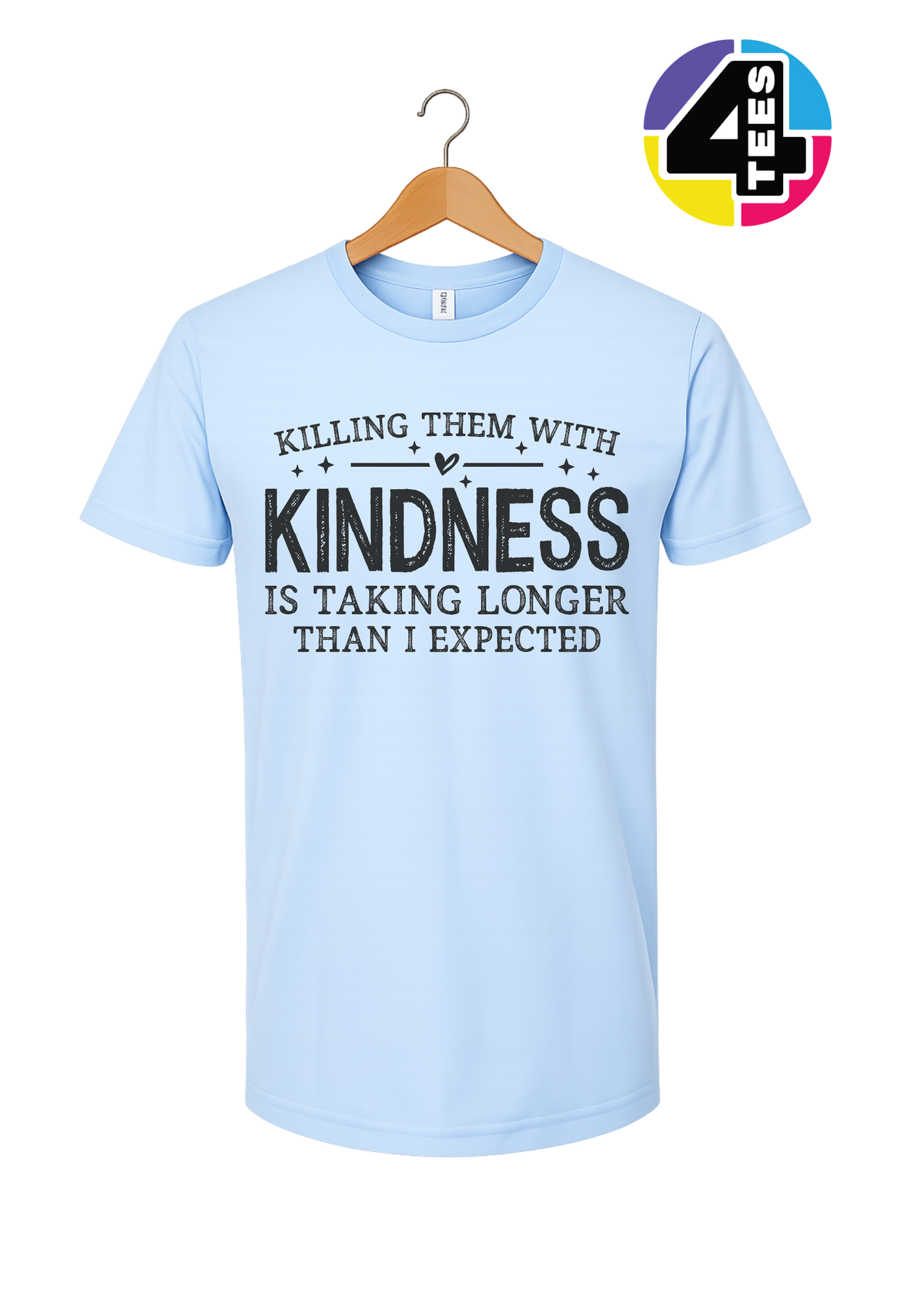 Killing Them with Kindness Tee