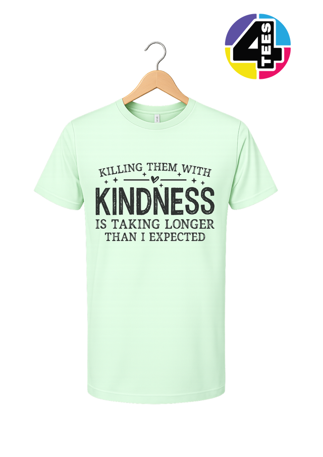 Killing Them with Kindness Tee