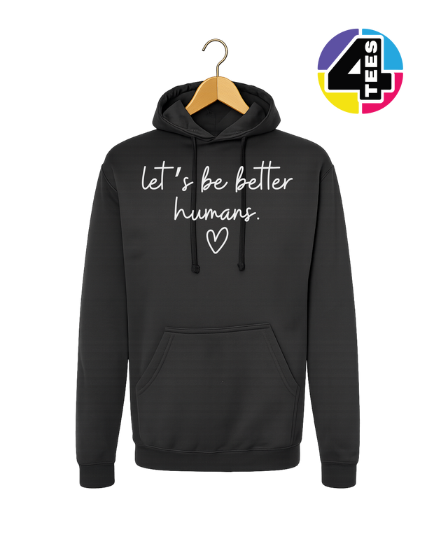 Let's Be Better Humans Hoodie