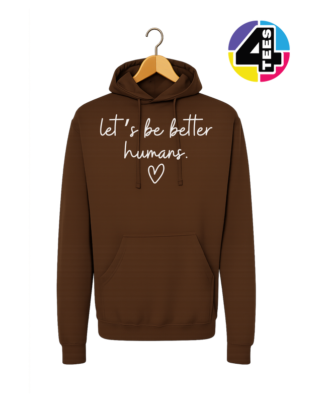 Let's Be Better Humans Hoodie