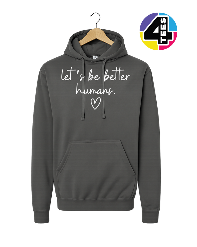 Let's Be Better Humans Hoodie
