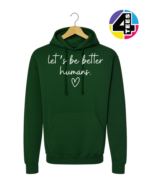 Let's Be Better Humans Hoodie