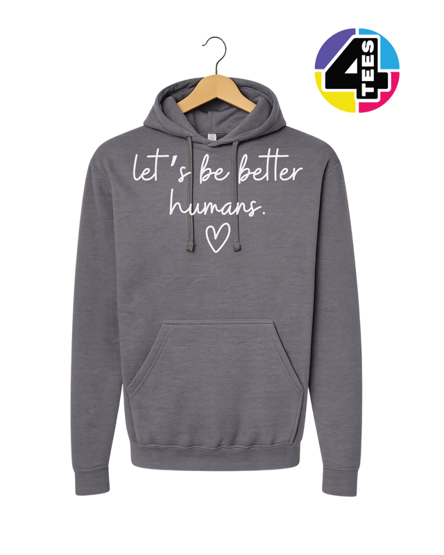 Let's Be Better Humans Hoodie