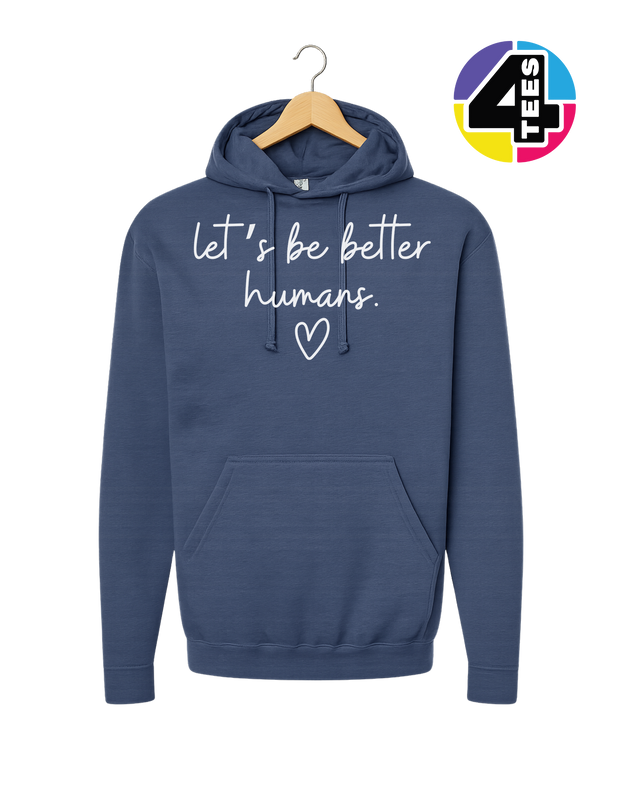 Let's Be Better Humans Hoodie