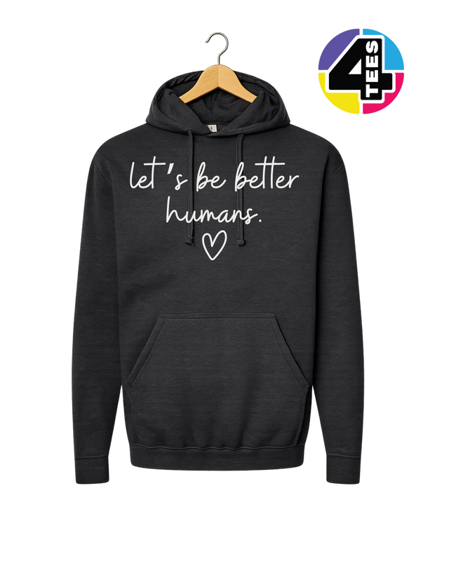 Let's Be Better Humans Hoodie