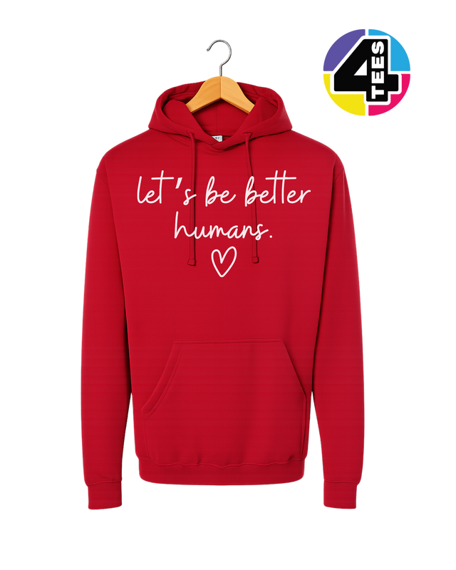 Let's Be Better Humans Hoodie