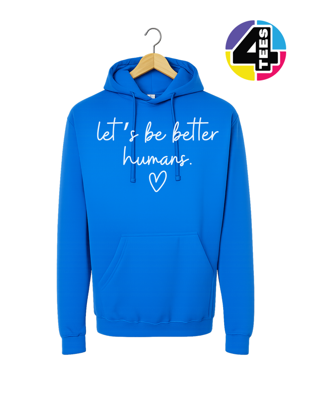 Let's Be Better Humans Hoodie