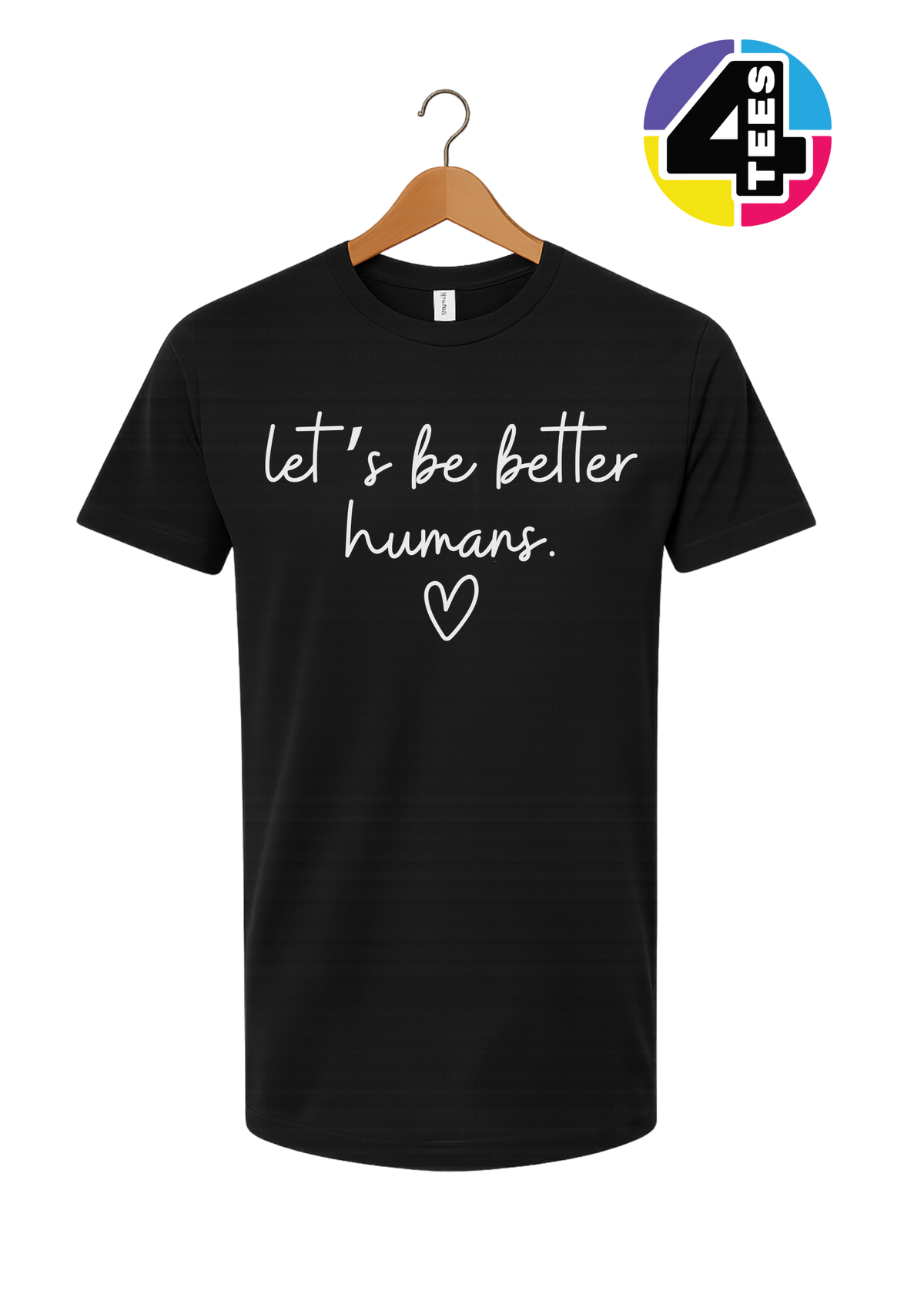 Let's Be Better Humans Tee