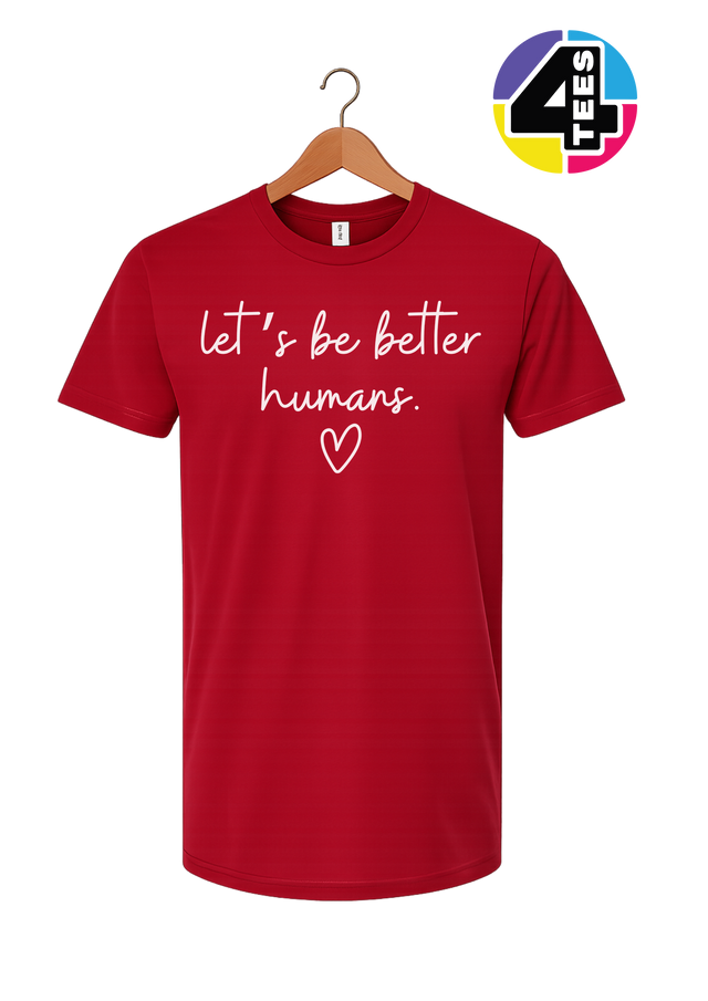 Let's Be Better Humans Tee