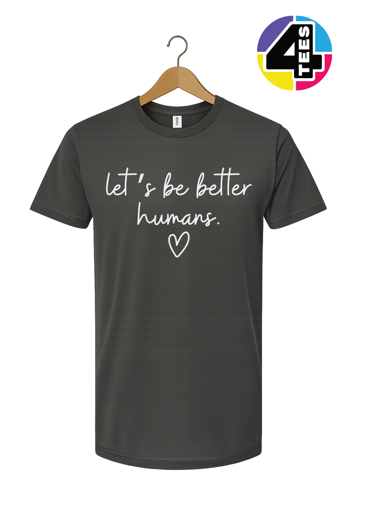 Let's Be Better Humans Tee