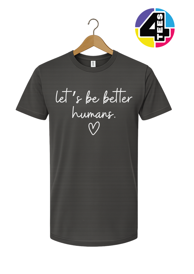 Let's Be Better Humans Tee