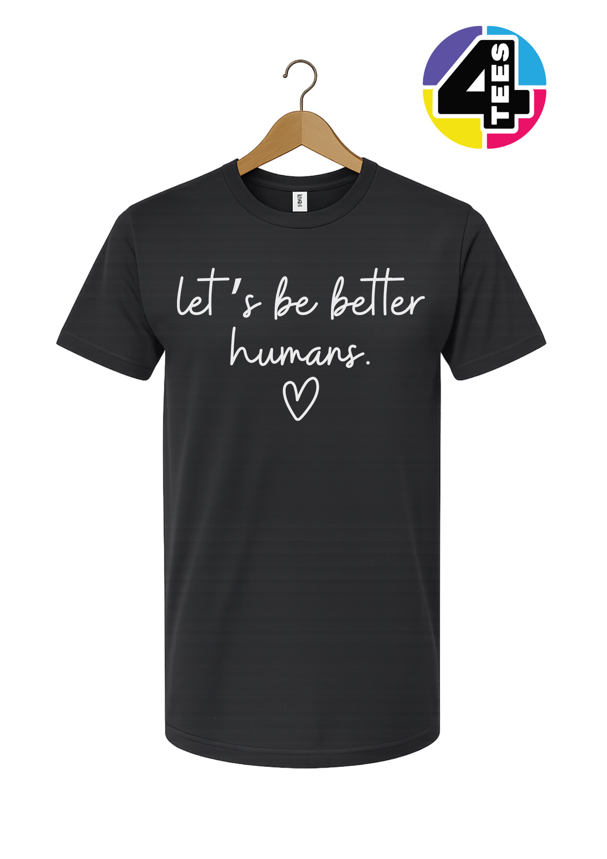 Let's Be Better Humans Tee