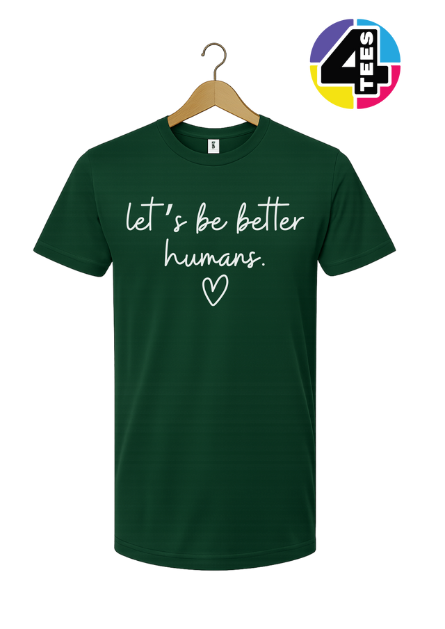 Let's Be Better Humans Tee