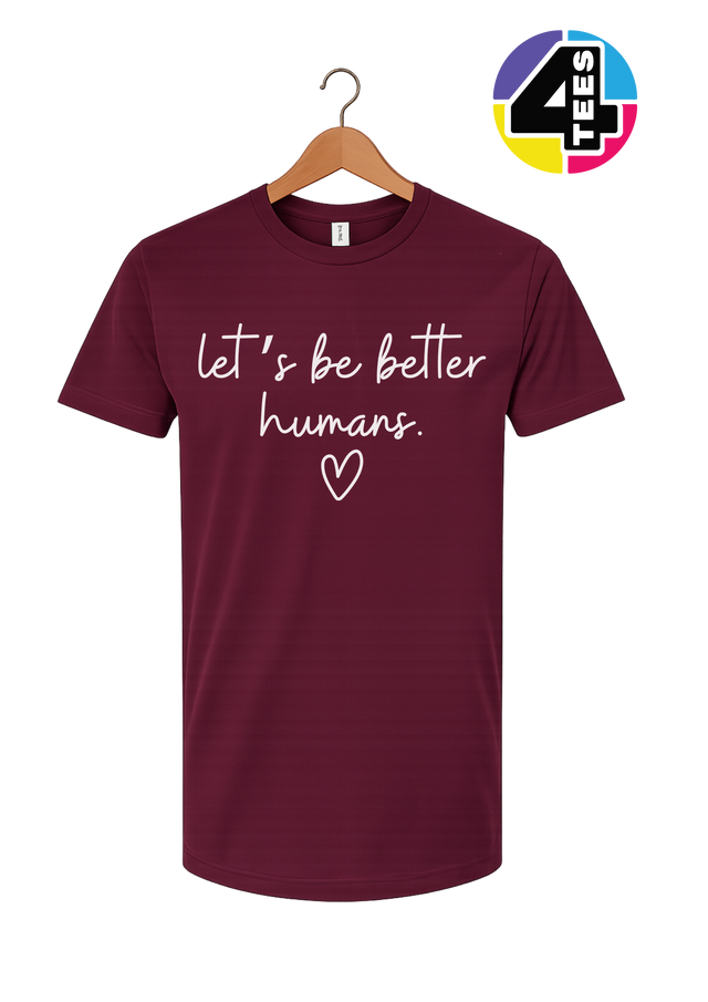 Let's Be Better Humans Tee