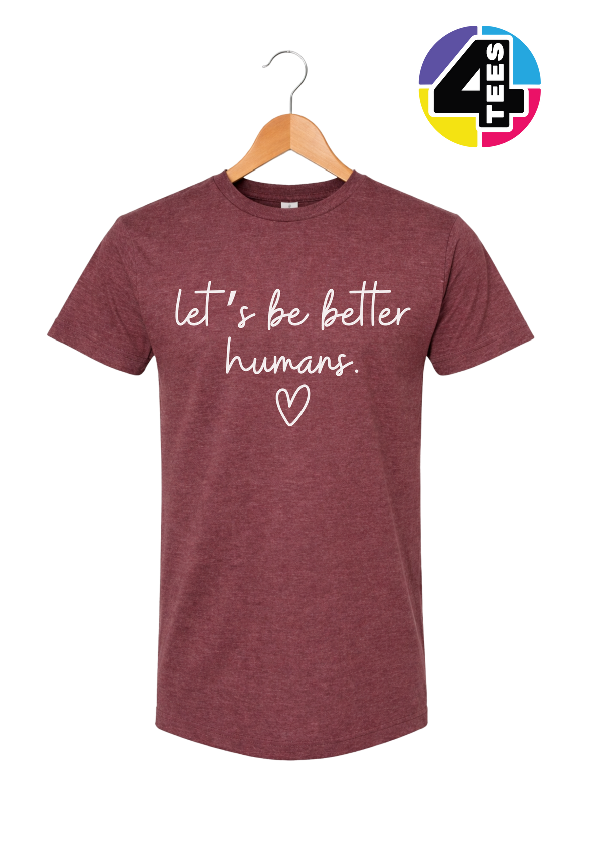 Let's Be Better Humans Tee