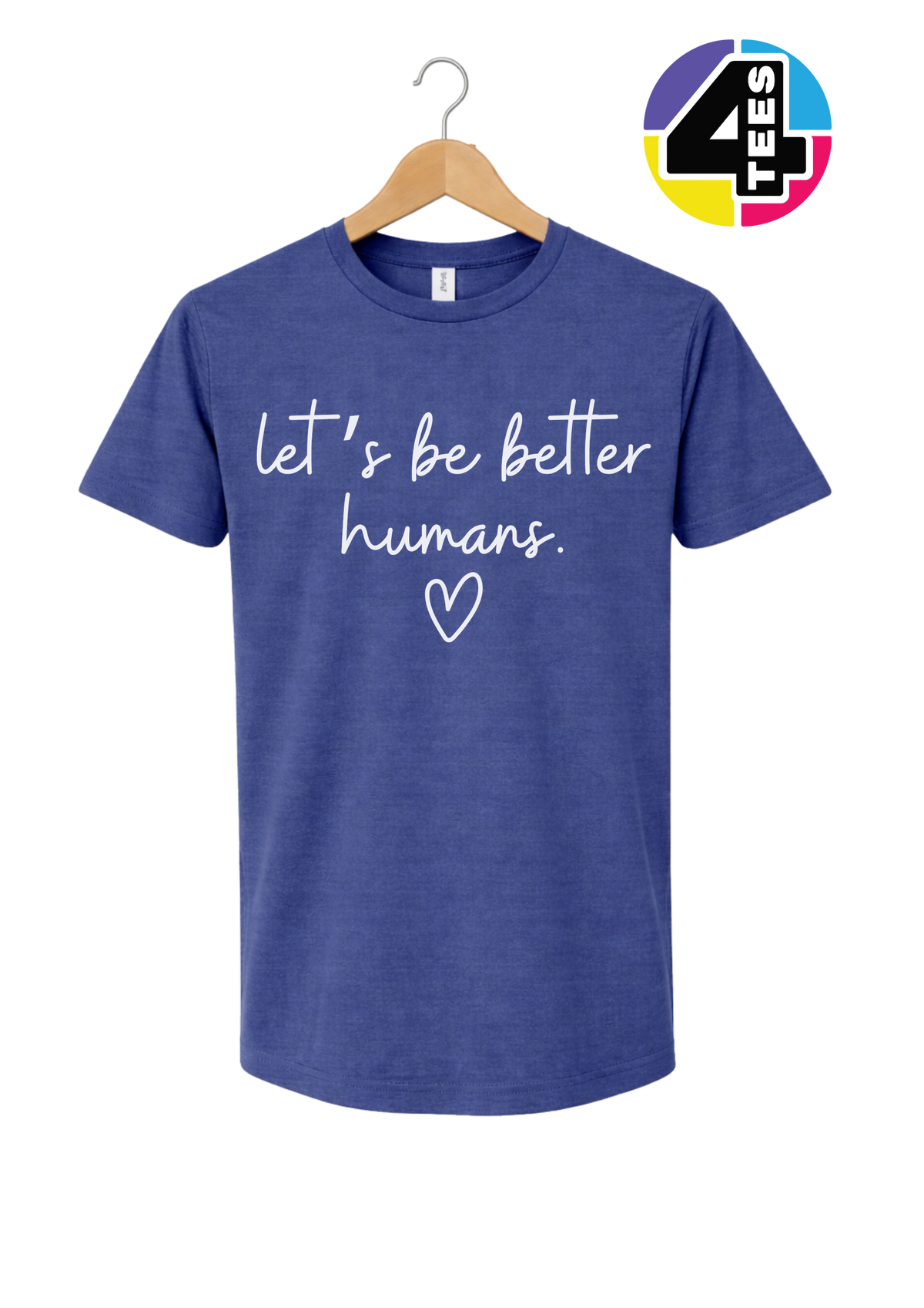 Let's Be Better Humans Tee