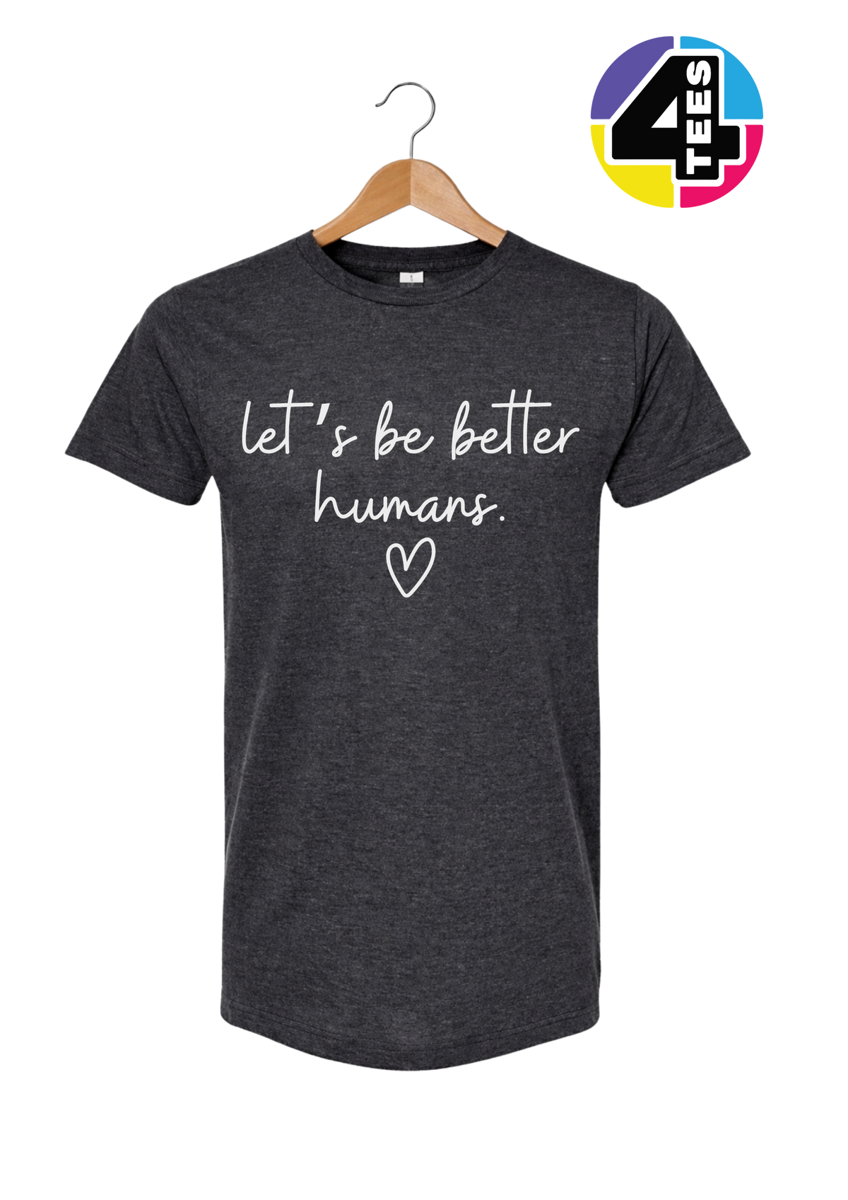 Let's Be Better Humans Tee