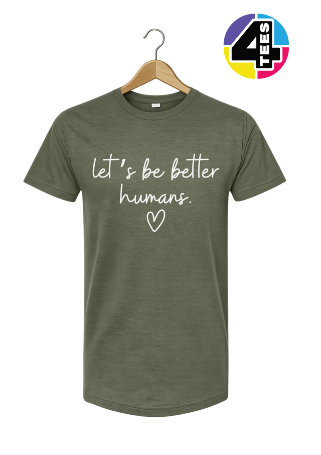 Let's Be Better Humans Tee