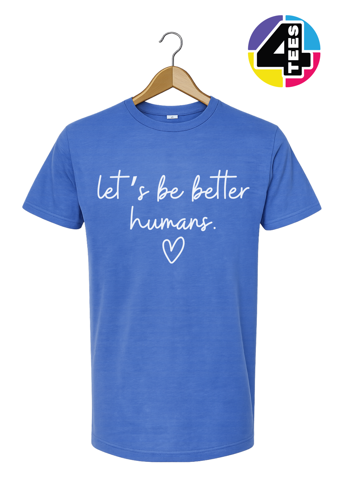 Let's Be Better Humans Tee