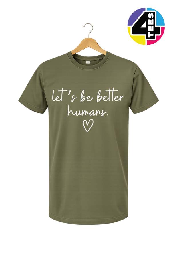 Let's Be Better Humans Tee
