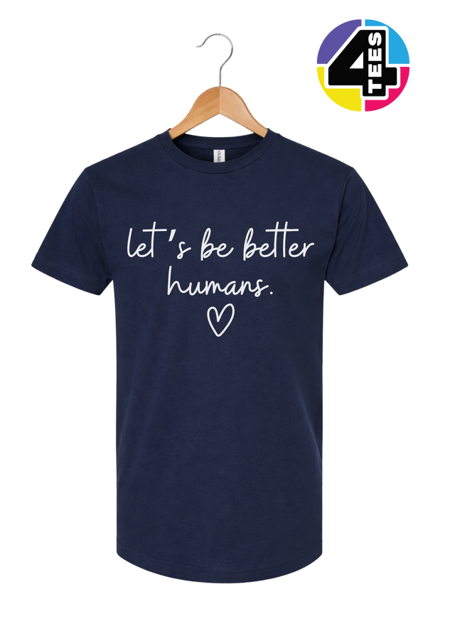 Let's Be Better Humans Tee