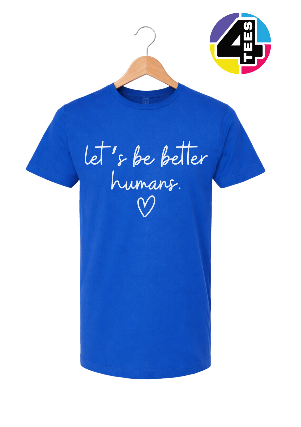 Let's Be Better Humans Tee