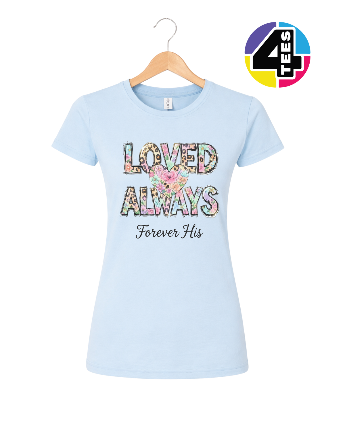 Loved Always, Forever His Women's Tee
