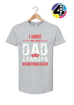 Dad & Grandpa: Rocking Both Titles Tee