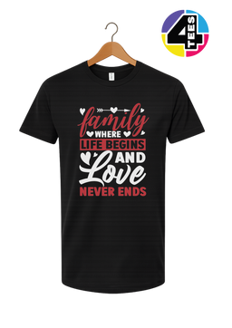 Family: Where Life Begins, Love Never Ends Tee