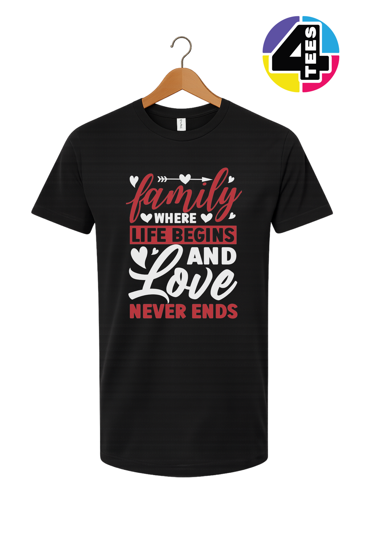 Family: Where Life Begins, Love Never Ends Tee