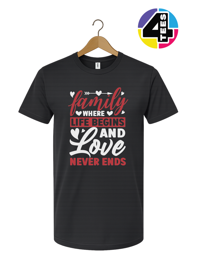 Family: Where Life Begins, Love Never Ends Tee