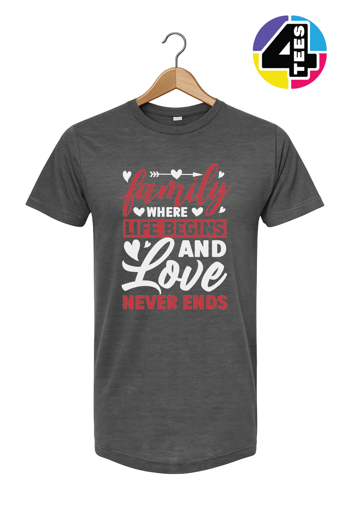 Family: Where Life Begins, Love Never Ends Tee