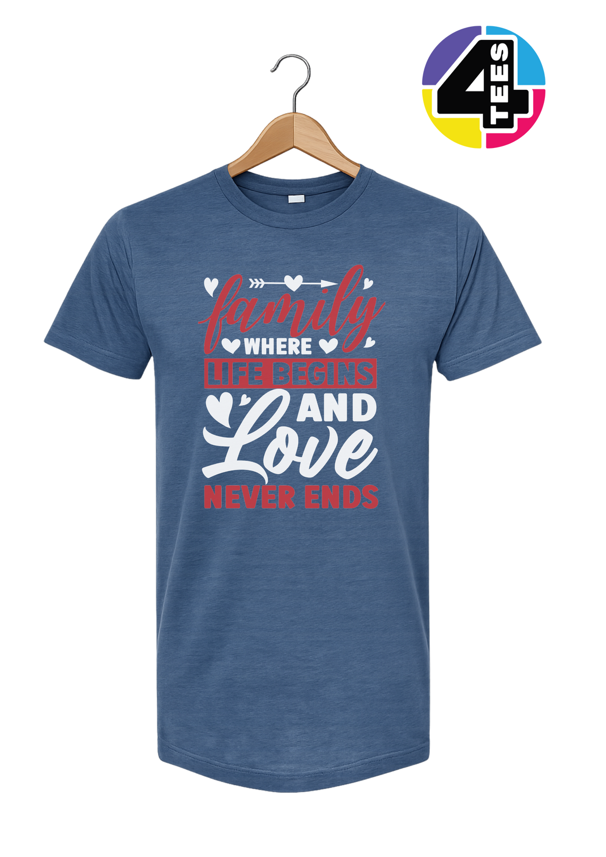 Family: Where Life Begins, Love Never Ends Tee