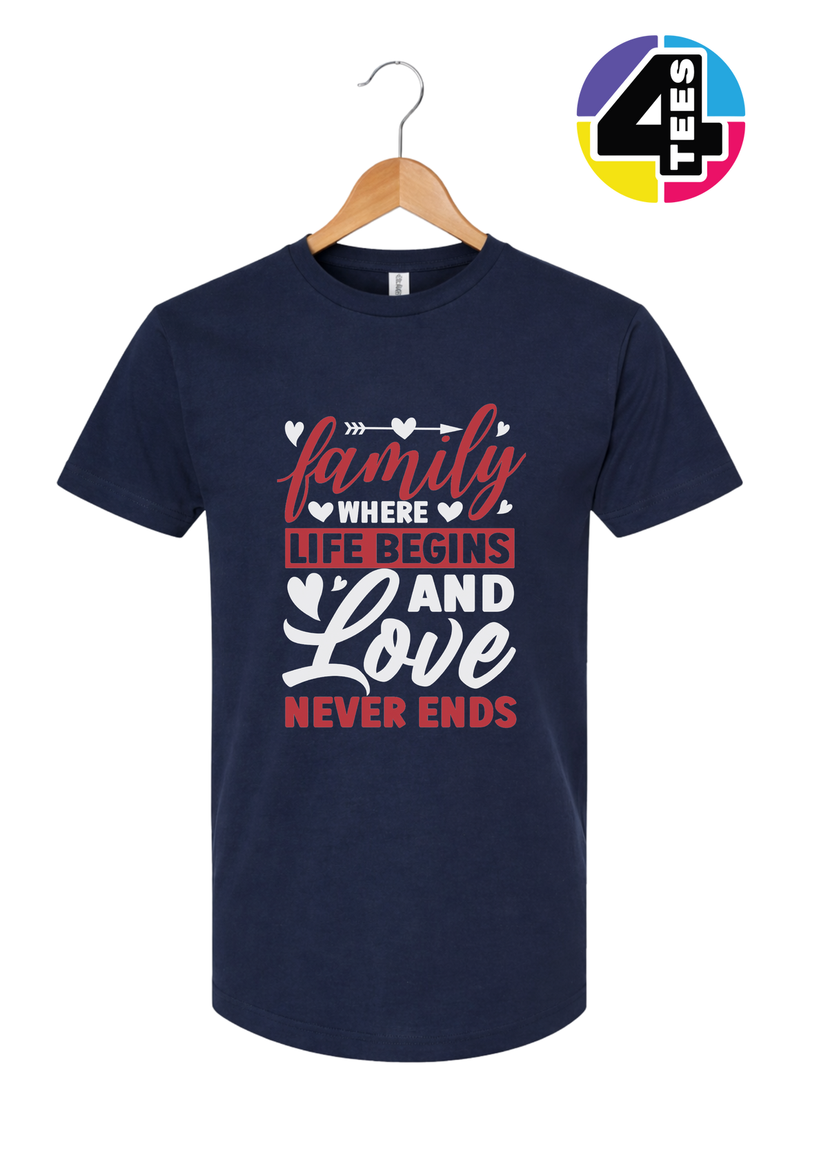 Family: Where Life Begins, Love Never Ends Tee