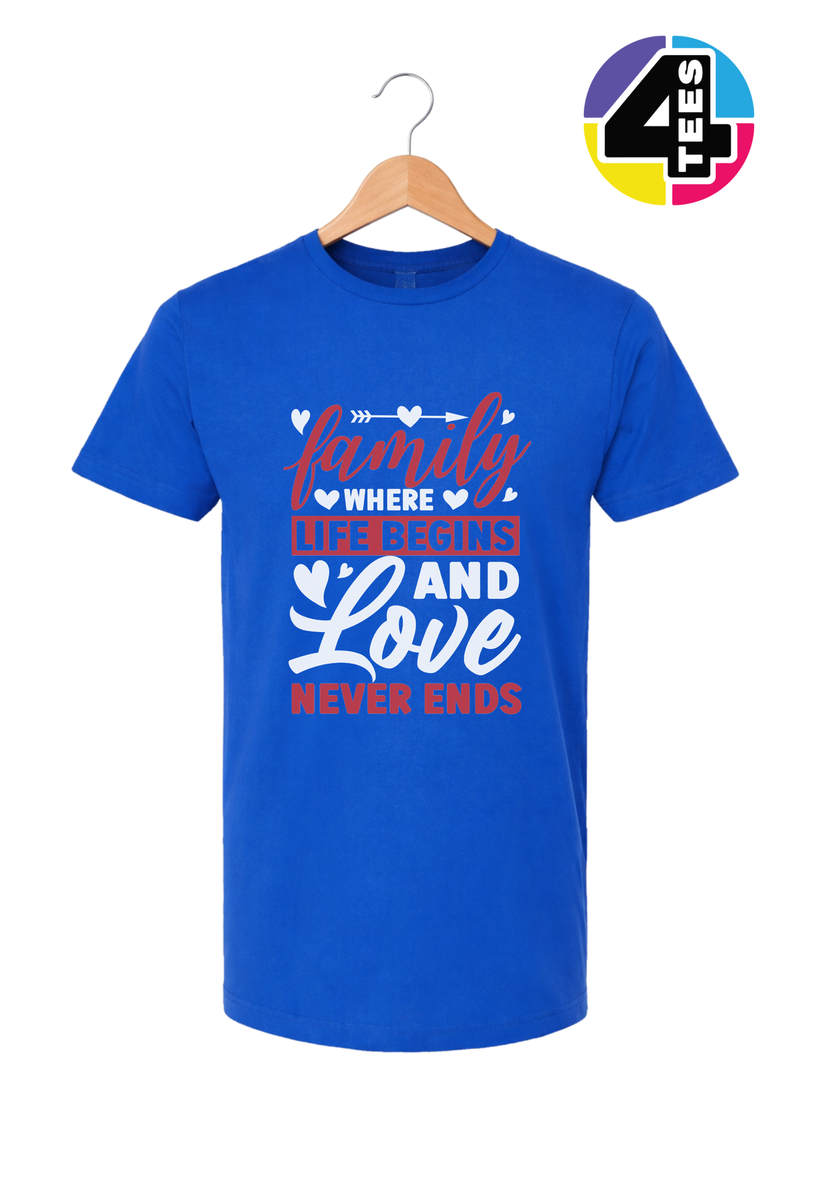 Family: Where Life Begins, Love Never Ends Tee