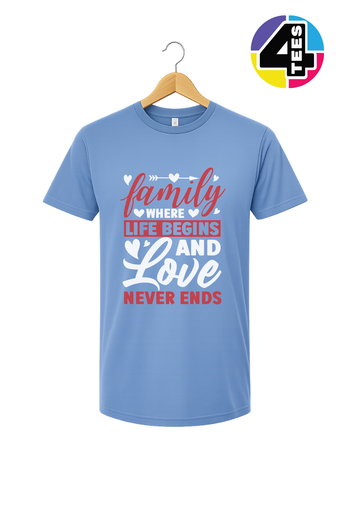 Family: Where Life Begins, Love Never Ends Tee