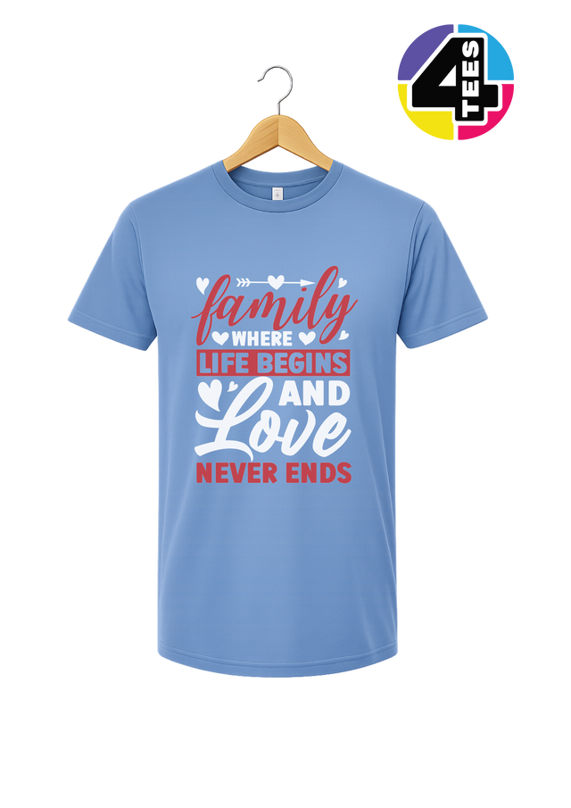 Family: Where Life Begins, Love Never Ends Tee