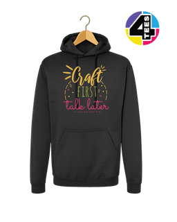 Craft First, Talk Later Hoodie